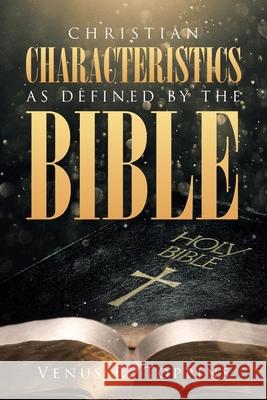 Christian Characteristics as Defined by the Bible Venus R Toppins 9781662446177 Page Publishing, Inc.