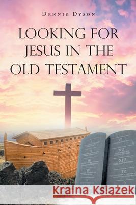 Looking for Jesus in the Old Testament Dennis Dyson 9781662446474