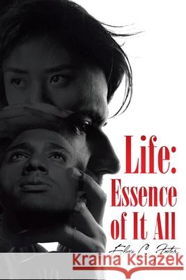 Life: Essence of It All Elvis C Foster 9781662446863 Page Publishing, Inc.