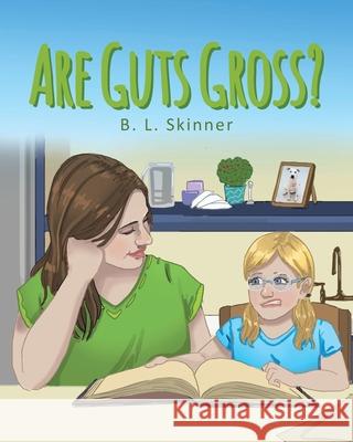 Are Guts Gross? B L Skinner 9781662447501 Page Publishing, Inc.