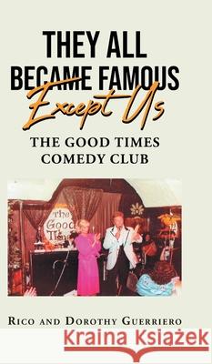 They All Became Famous Except Us: Good Times Comedy Club Rico Guerriero, Dorothy Guerriero 9781662447884