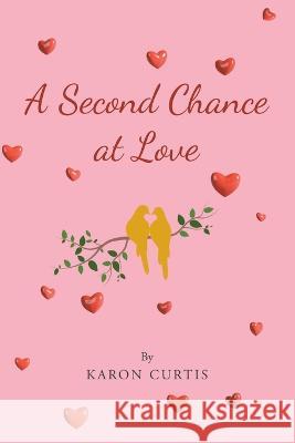 A Second Chance at Love Karon Curtis 9781662448119 Page Publishing, Inc.