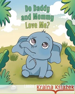 Do Daddy and Mommy Love Me? Laura Spangler 9781662450082 Page Publishing, Inc.