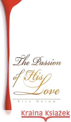 The Passion of His Love Sila Grimm 9781662450143 Page Publishing, Inc.