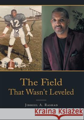 The Field That Wasn't Leveled Jibreel A. Rashad 9781662451577 Page Publishing, Inc.