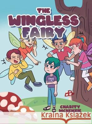 The Wingless Fairy Charity McKenzie 9781662452178 Page Publishing, Inc.
