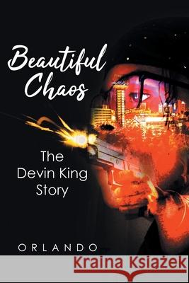 Beautiful Chaos: The Devin King Story Orlando 9781662453212 Page Publishing, Inc.