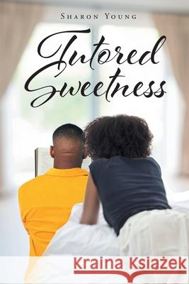 Tutored Sweetness Sharon Young 9781662453663 Page Publishing, Inc.