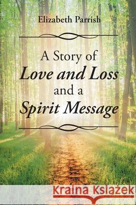 A Story of Love, Loss, and a Spirit Message Parrish, Elizabeth 9781662454080