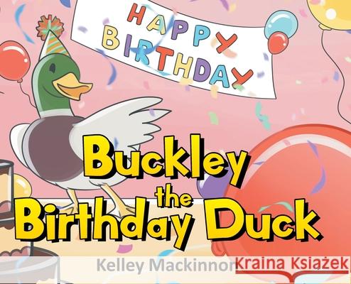 Buckley the Birthday Duck Kelley MacKinnon 9781662454486