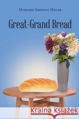 Great-Grand Bread Miller, Marjorie Simmons 9781662454868 Page Publishing, Inc.