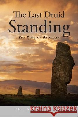 The Last Druid Standing: The Ring of Brodgar Larry S. Mellen 9781662455780 Page Publishing, Inc.