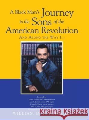 A Black Man's Journey to the Sons of the American Revolution William O Ritchie, Jr 9781662456411