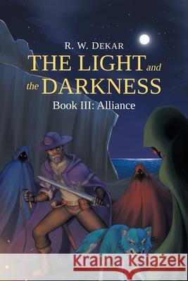 The Light and the Darkness: Alliance R. W. Dekar 9781662456947 Page Publishing, Inc.