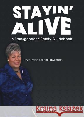 Stayin Alive: A Transgender's Safety Guidebook Grace Felicia Lawrence 9781662457647 Page Publishing, Inc.
