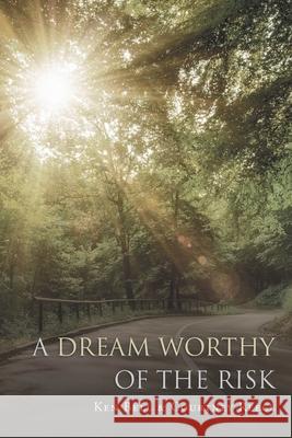 A Dream Worthy of the Risk Courtney Reece, Ken 9781662457753 Page Publishing, Inc.