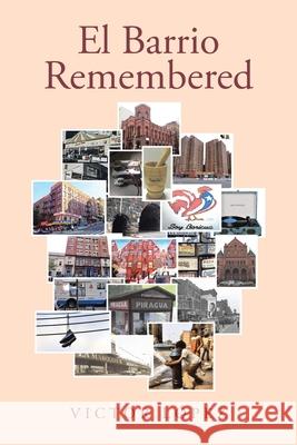 El Barrio Remembered Victor López 9781662458088 Page Publishing, Inc.