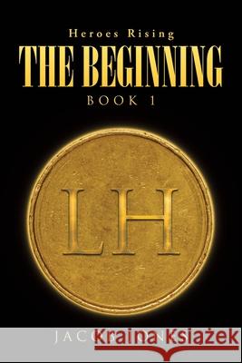The Beginning: Book 1 Jacob Jones 9781662458897