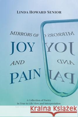 Mirrors of Joy and Pain: A Collection of Poetry In True to Life View and Interpretation And Travel Dream Come True Europe 2002 Linda Howard Senior 9781662459184 Page Publishing, Inc.