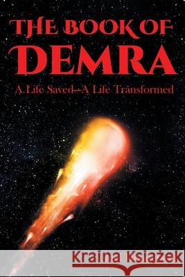 The Book of Demra: A Life Saved-A Life Transformed Joel Henderson 9781662460999 Page Publishing, Inc.