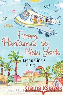 From Panamá to New York: Jacquelina's Story Atkins, Jacqueline 9781662462276 Page Publishing, Inc.