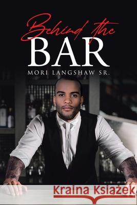 Behind the Bar Mori, Sr. Langshaw 9781662462603 Page Publishing, Inc.