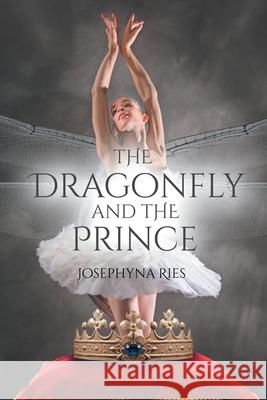 The Dragonfly and the Prince Josephyna Ries 9781662463167