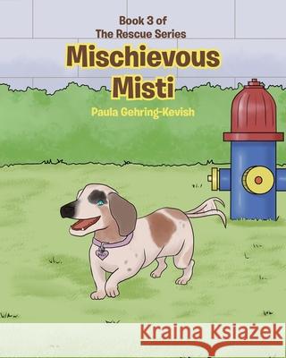 Mischievous Misti: Book 3 Paula Gehring-Kevish 9781662463228 Page Publishing, Inc.