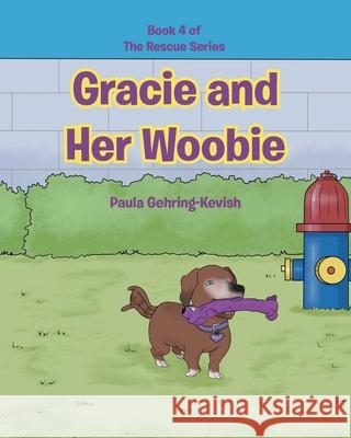 Gracie and Her Woobie: Book 4 Paula Gehring-Kevish 9781662463259 Page Publishing, Inc.