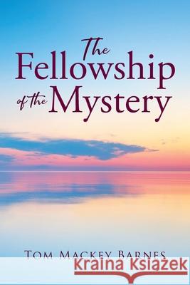 ...The Fellowship of the Mystery... Tom Mackey Barnes 9781662464881 Page Publishing, Inc.