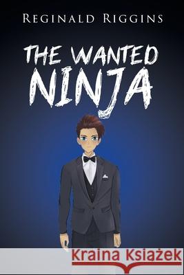 The Wanted Ninja Reginald Riggins 9781662467509