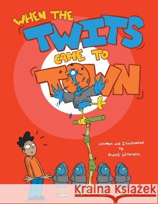 When the Twits Came to Town Kent Willmeth 9781662468650 Page Publishing, Inc.
