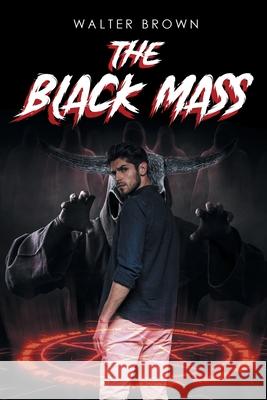 The Black Mass Walter Brown 9781662468759 Page Publishing, Inc.
