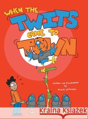 When the Twits Came to Town Kent Willmeth 9781662468810 Page Publishing, Inc.