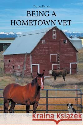 Being a Home Town Vet Doug Rains 9781662469428 Page Publishing, Inc.