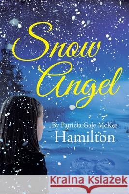 Snow Angel Patricia Gale McKee Hamilton 9781662470349 Page Publishing, Inc.