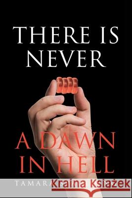 There is Never a Dawn in Hell Tamara Spaulding 9781662470561