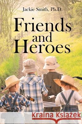 Friends and Heroes Jackie Smith 9781662470882 Page Publishing, Inc.