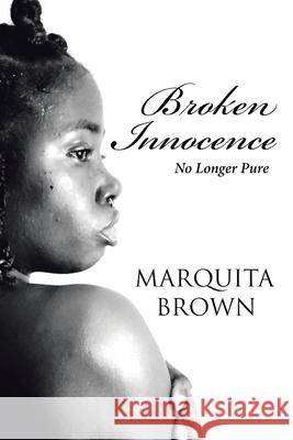 Broken Innocence: No Longer Pure Marquita Brown 9781662472817