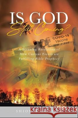 Is God Still Coming?: A Stunning Revelation of How Current Events are Fulfilling Bible Prophecy Shion Oconnor 9781662474781 Page Publishing, Inc.