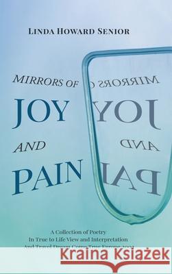 Mirrors of Joy and Pain: A Collection of Poetry In True to Life View and Interpretation And Travel Dream Come True Europe 2002 Linda Howard Senior 9781662480232 Page Publishing, Inc.