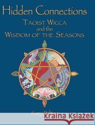 Hidden Connections: Taoist Wicca and the Wisdom of the Seasons Suzy Peltier 9781662485251