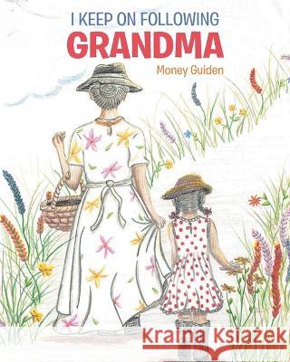 I Keep On Following Grandma Money Guiden   9781662485459 Page Publishing, Inc.
