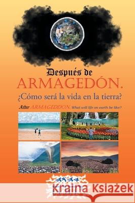 Después de Armagedón. ¿cómo será la vida en la tierra?: After Armageddon, . What will life on earth be like? J. J. J. 9781662489471 Page Publishing, Inc.