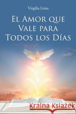 El Amor que Vale para Todos los Días Virgilia Lima 9781662490026 Page Publishing, Inc.
