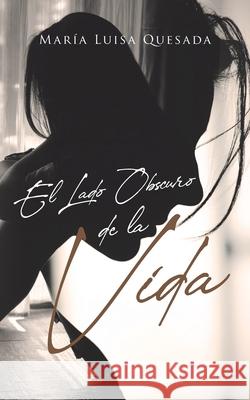 El Lado Obscuro de la Vida María Luisa Quesada 9781662490033 Page Publishing, Inc.