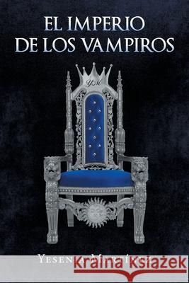 El Imperio de los Vampiros Yesenia Martínez 9781662490330 Page Publishing, Inc.