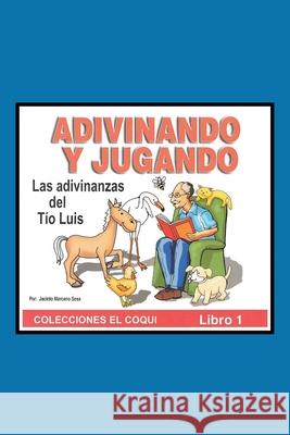 Adivinando Y Jugando: Las adivinanzas del Tío Luis Jacinto Marcano Sosa 9781662490675 Page Publishing, Inc.