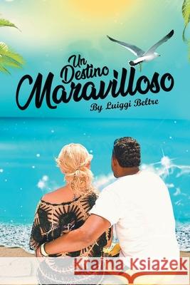 Un Destino Maravilloso Luiggi Beltre 9781662491498 Page Publishing, Inc.