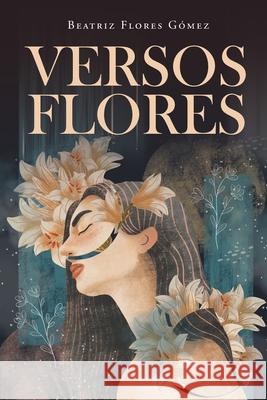 Versos Flores Beatriz Flores Gómez 9781662491986 Page Publishing, Inc.